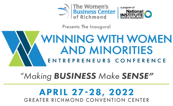 Winning With Women and Minorities Entrepreneurs Conference: "Making BUSINESS Make SENSE" | April 27-28, 2022, Greater Richmond Convention Center