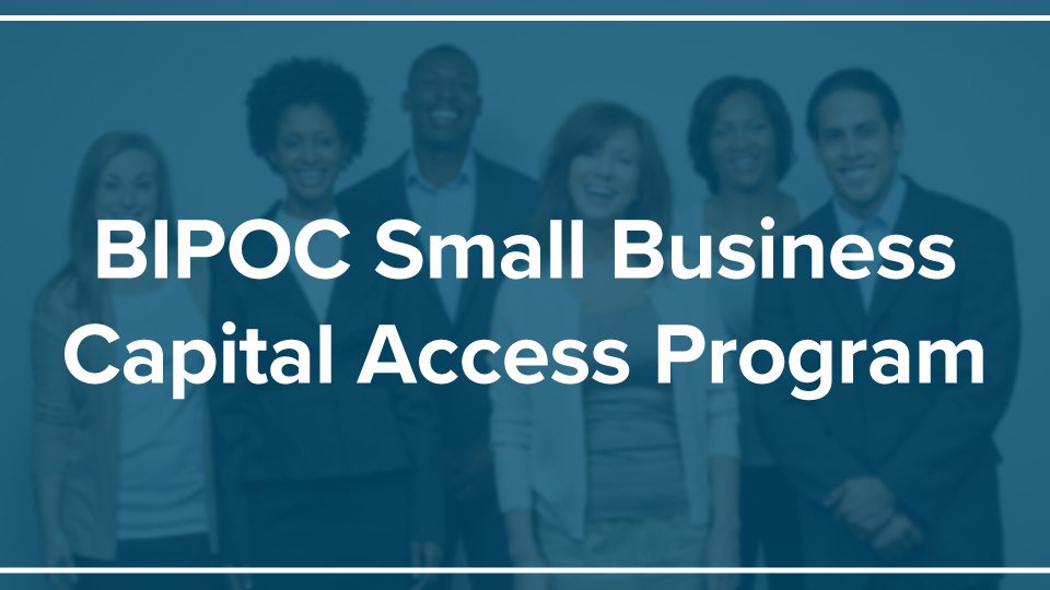 BIPOC Small Business Capital Access Program (SBCAP)
