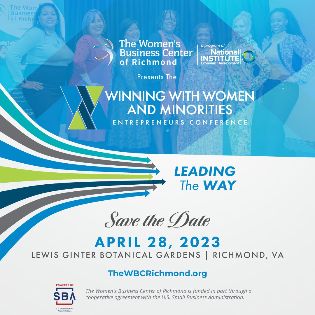 The Women's Business Center of Richmond presents the Winning With Women and Minorities Entrepreneurs Conference - "Leading The Way" | Save the Date: April 28, 2023 at Lewis Ginter Botanical Gardens | Richmond, VA